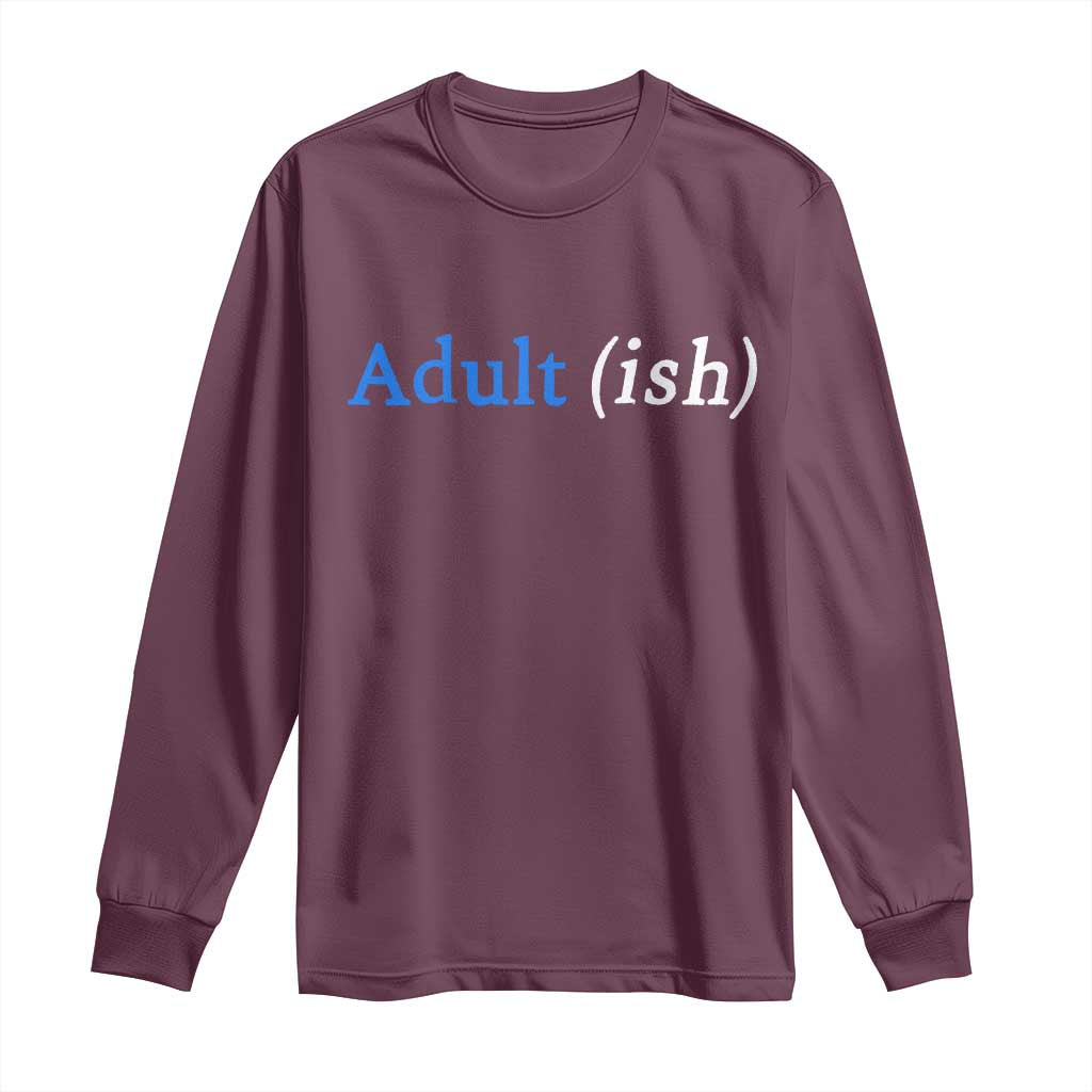 Funny Adultish Adult Sarcasm 18th Birthday Long Sleeve Shirt