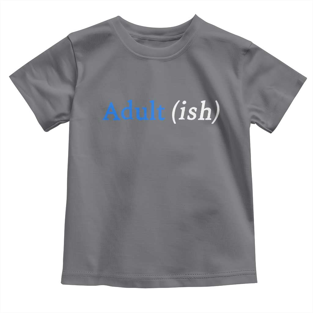 Funny Adultish Adult Sarcasm 18th Birthday Toddler T Shirt