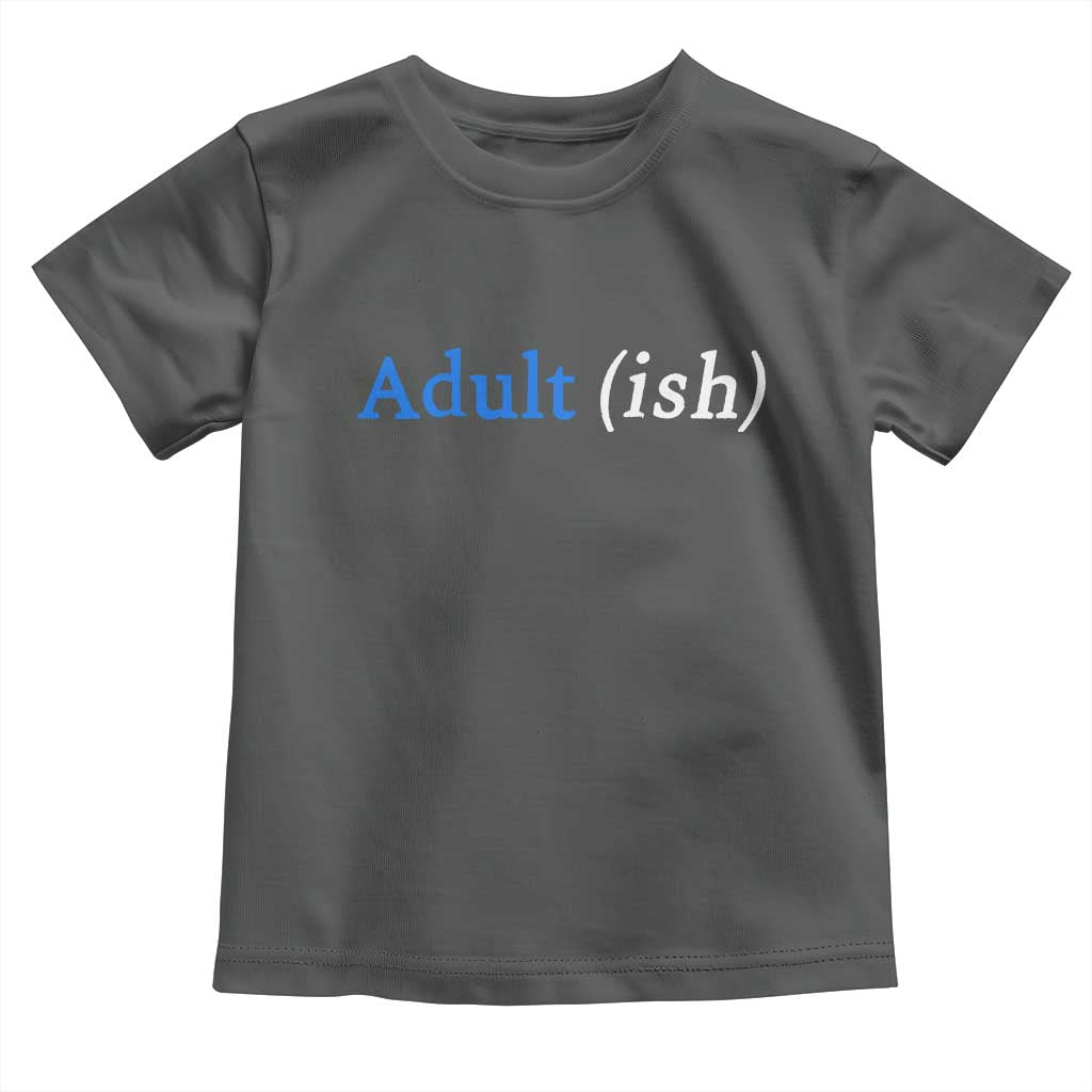 Funny Adultish Adult Sarcasm 18th Birthday Toddler T Shirt