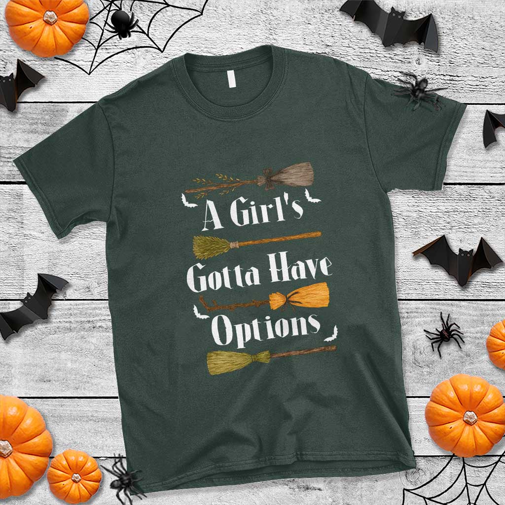 Funny A Girl's Gotta Have Options T Shirt Broom Witches Halloween - Wonder Print Shop