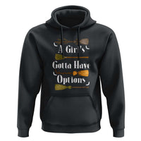 Funny A Girl's Gotta Have Options Hoodie Broom Witches Halloween - Wonder Print Shop