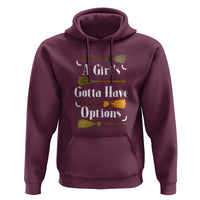 Funny A Girl's Gotta Have Options Hoodie Broom Witches Halloween - Wonder Print Shop