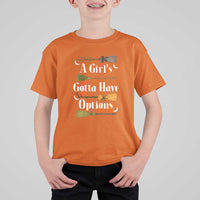 Funny A Girl's Gotta Have Options T Shirt For Kid Broom Witches Halloween - Wonder Print Shop