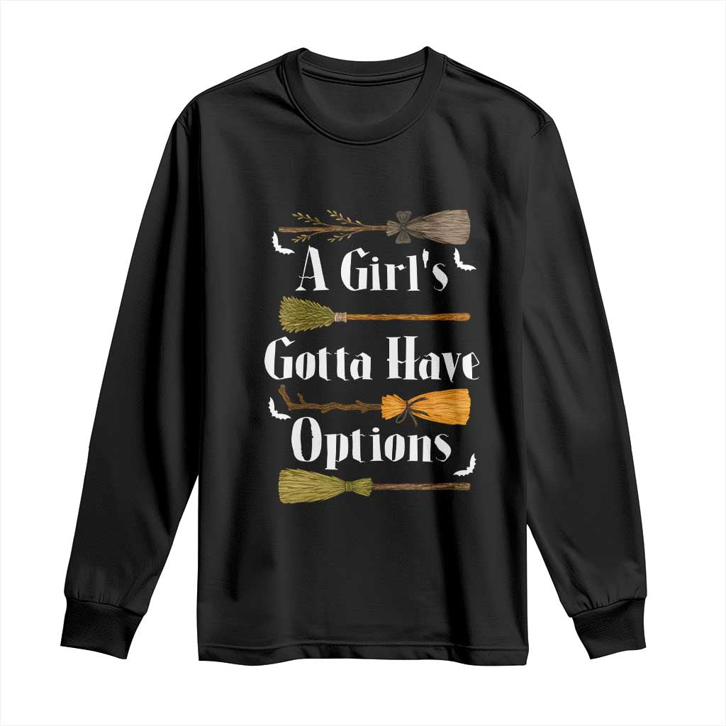 Funny A Girl's Gotta Have Options Long Sleeve Shirt Broom Witches Halloween - Wonder Print Shop