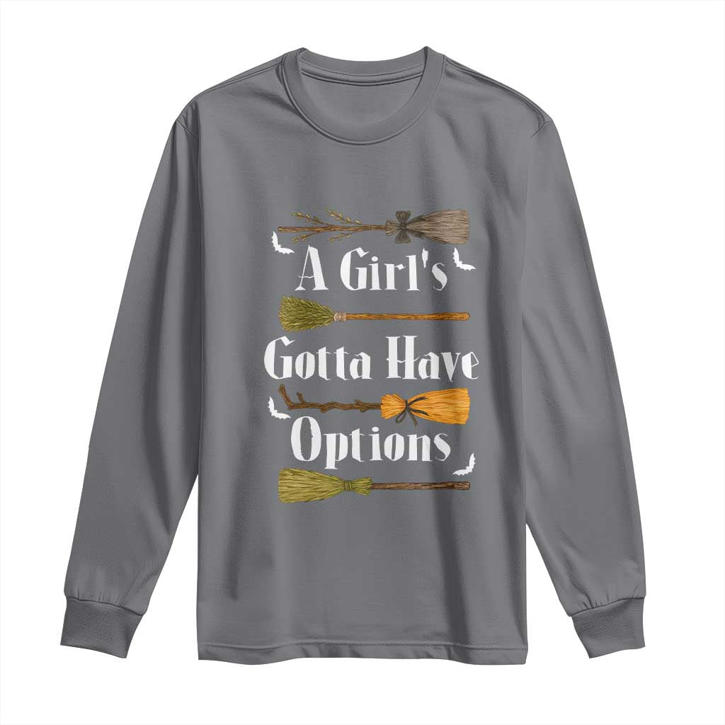 Funny A Girl's Gotta Have Options Long Sleeve Shirt Broom Witches Halloween - Wonder Print Shop
