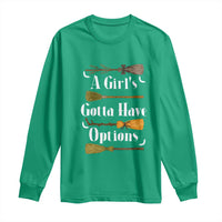 Funny A Girl's Gotta Have Options Long Sleeve Shirt Broom Witches Halloween - Wonder Print Shop