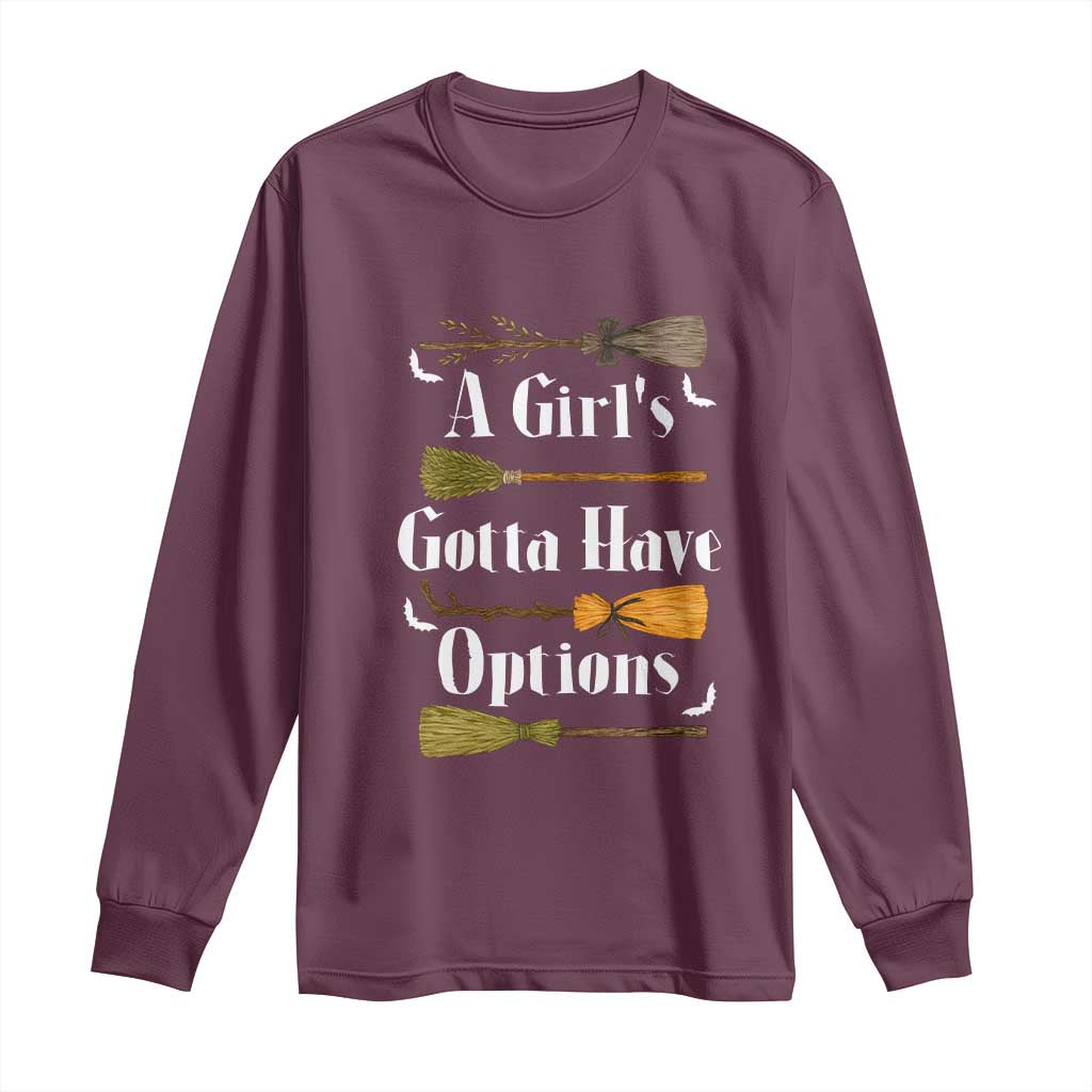 Funny A Girl's Gotta Have Options Long Sleeve Shirt Broom Witches Halloween - Wonder Print Shop
