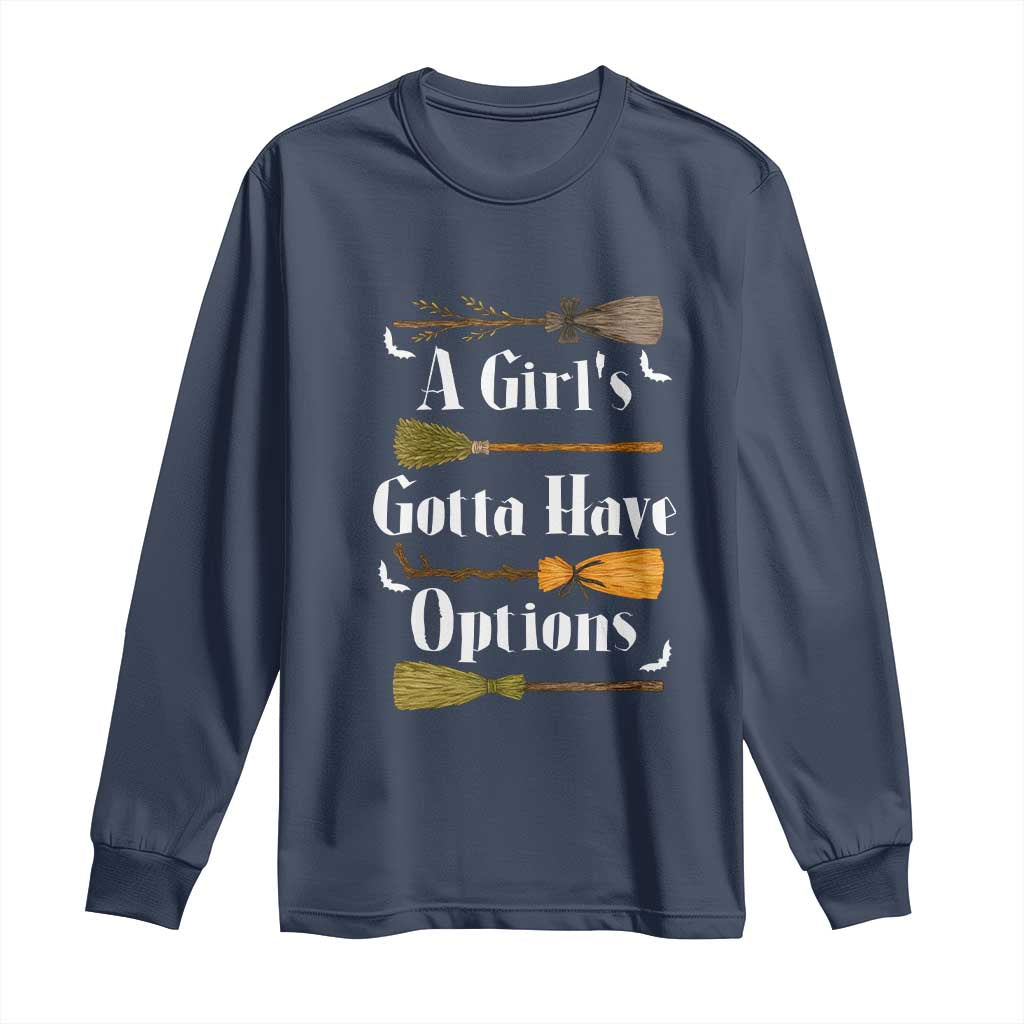 Funny A Girl's Gotta Have Options Long Sleeve Shirt Broom Witches Halloween - Wonder Print Shop