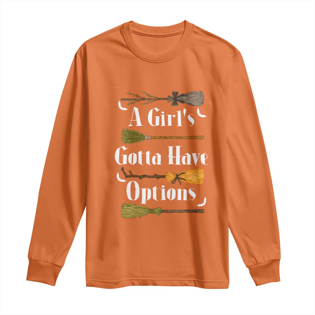Funny A Girl's Gotta Have Options Long Sleeve Shirt Broom Witches Halloween - Wonder Print Shop