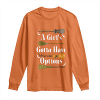 Funny A Girl's Gotta Have Options Long Sleeve Shirt Broom Witches Halloween - Wonder Print Shop