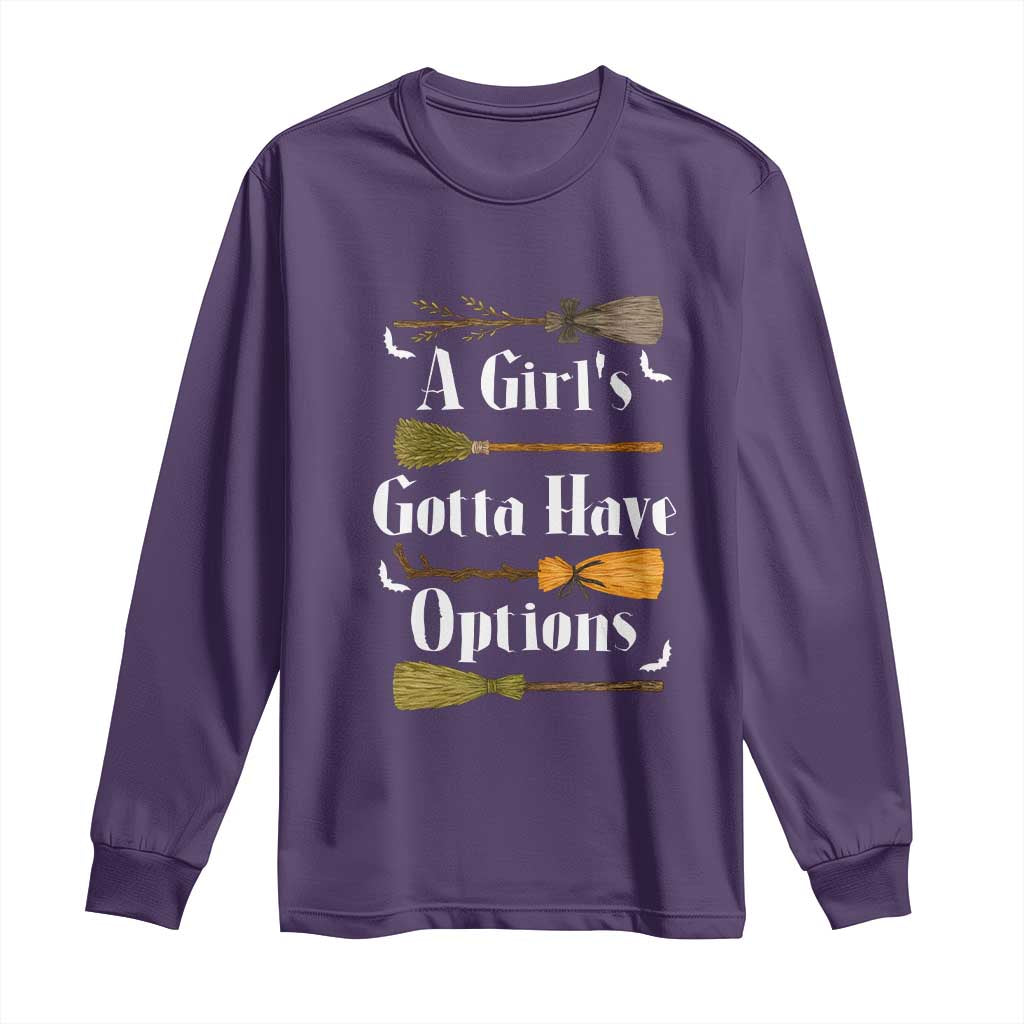 Funny A Girl's Gotta Have Options Long Sleeve Shirt Broom Witches Halloween - Wonder Print Shop