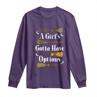 Funny A Girl's Gotta Have Options Long Sleeve Shirt Broom Witches Halloween - Wonder Print Shop