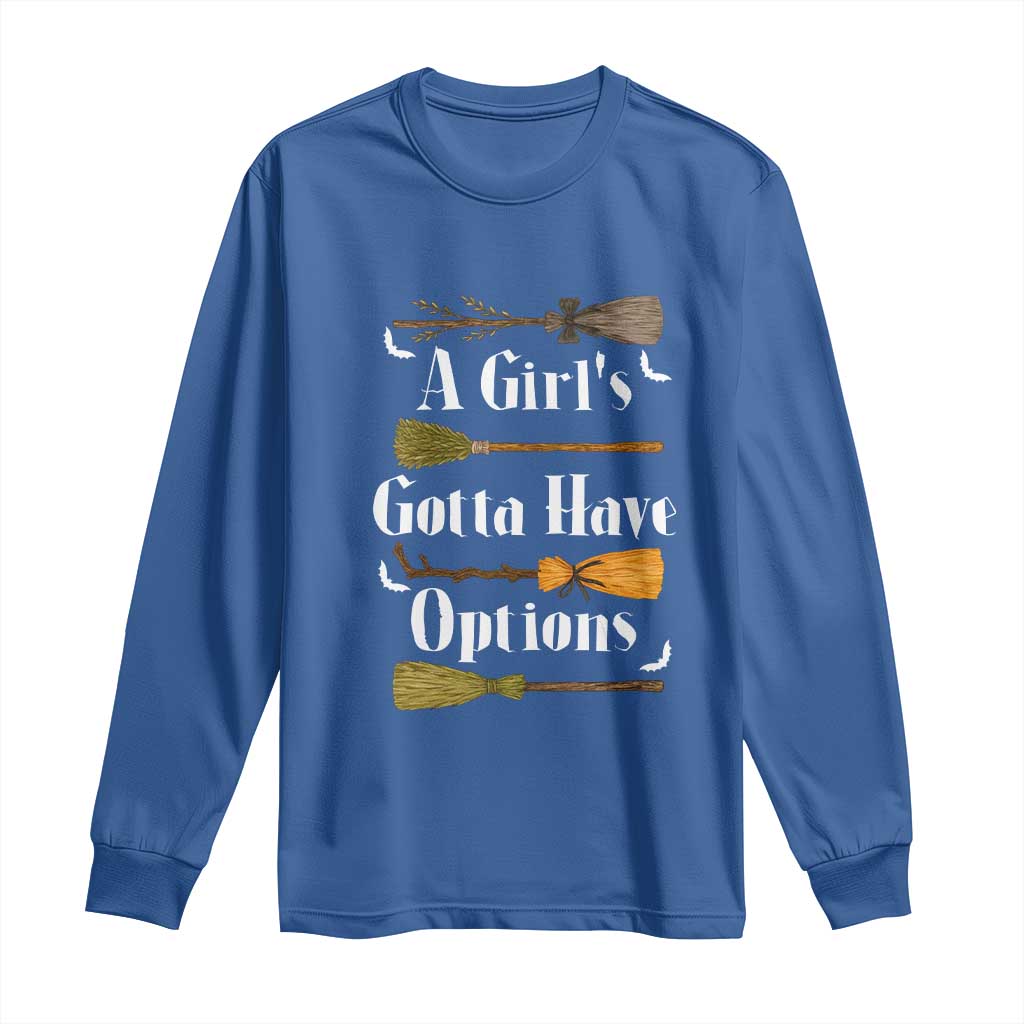 Funny A Girl's Gotta Have Options Long Sleeve Shirt Broom Witches Halloween - Wonder Print Shop