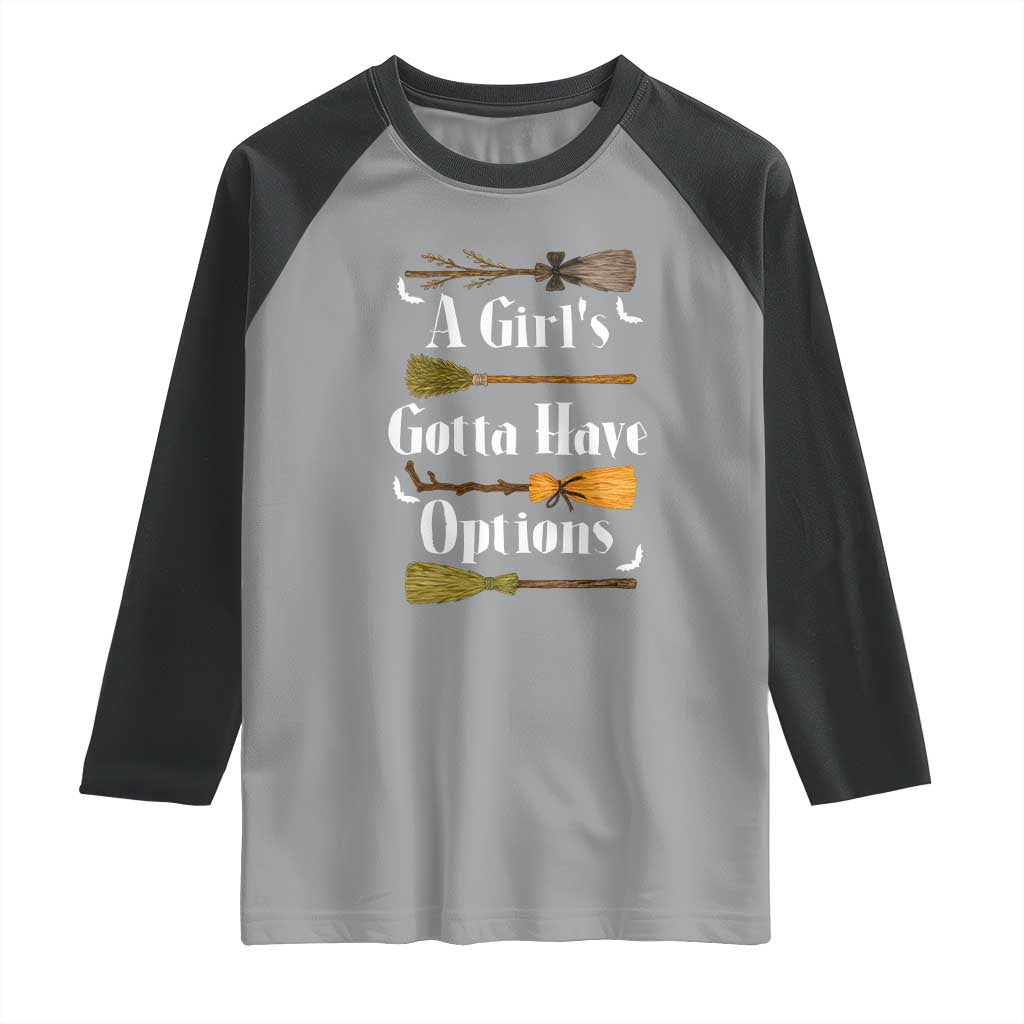 Funny A Girl's Gotta Have Options Raglan Shirt Broom Witches Halloween - Wonder Print Shop