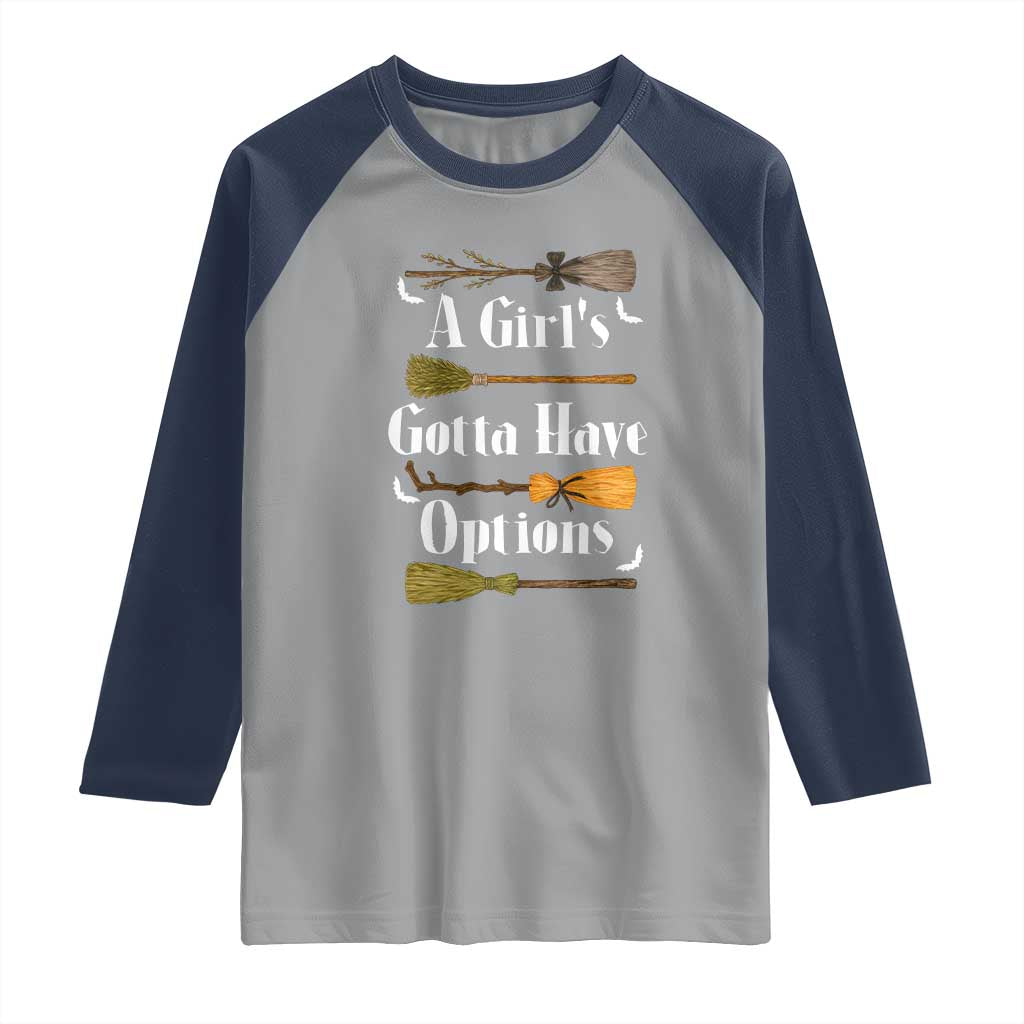 Funny A Girl's Gotta Have Options Raglan Shirt Broom Witches Halloween - Wonder Print Shop