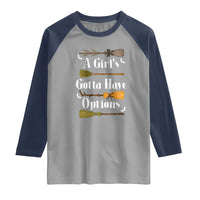 Funny A Girl's Gotta Have Options Raglan Shirt Broom Witches Halloween - Wonder Print Shop