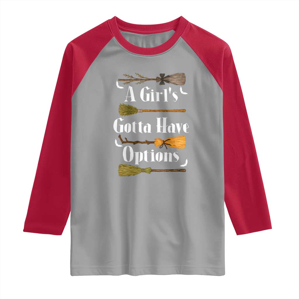Funny A Girl's Gotta Have Options Raglan Shirt Broom Witches Halloween - Wonder Print Shop
