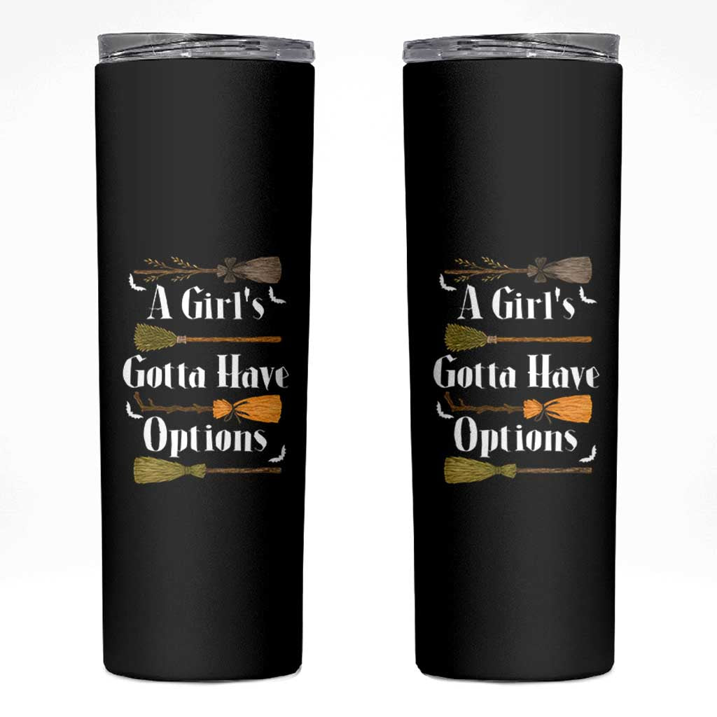 Funny A Girl's Gotta Have Options Skinny Tumbler Broom Witches Halloween - Wonder Print Shop
