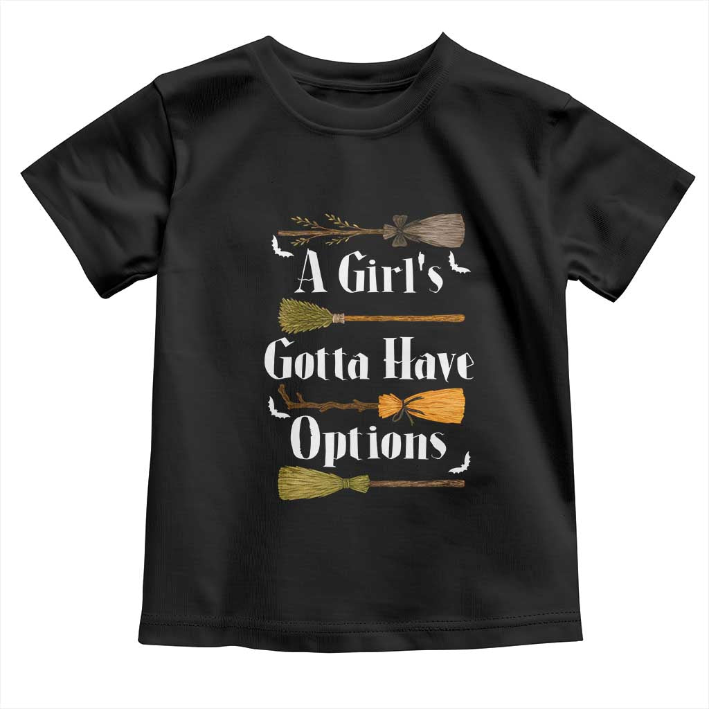 Funny A Girl's Gotta Have Options Toddler T Shirt Broom Witches Halloween - Wonder Print Shop