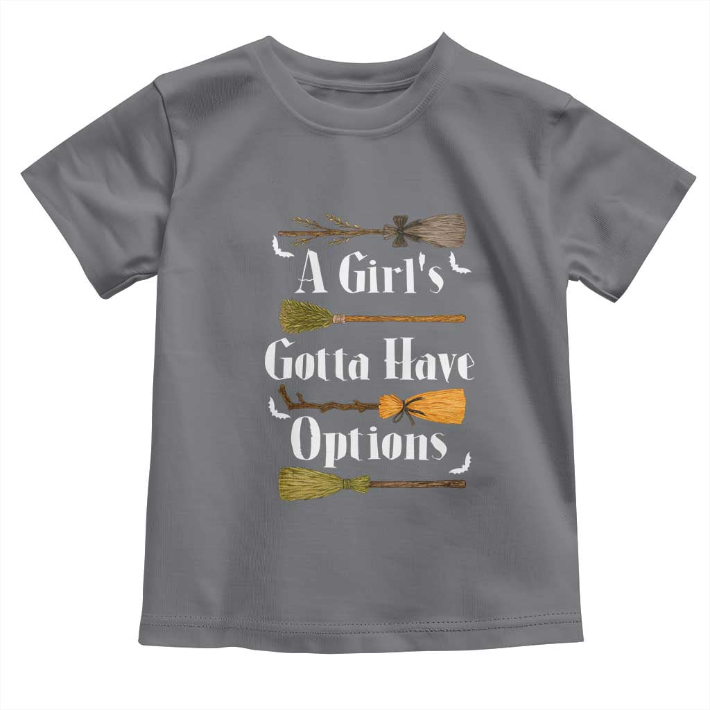 Funny A Girl's Gotta Have Options Toddler T Shirt Broom Witches Halloween - Wonder Print Shop
