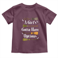 Funny A Girl's Gotta Have Options Toddler T Shirt Broom Witches Halloween - Wonder Print Shop