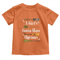 Funny A Girl's Gotta Have Options Toddler T Shirt Broom Witches Halloween - Wonder Print Shop
