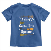 Funny A Girl's Gotta Have Options Toddler T Shirt Broom Witches Halloween - Wonder Print Shop