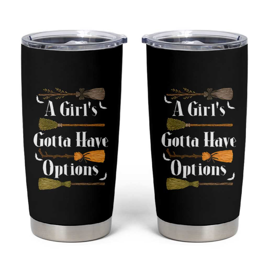 Funny A Girl's Gotta Have Options Tumbler Cup Broom Witches Halloween - Wonder Print Shop