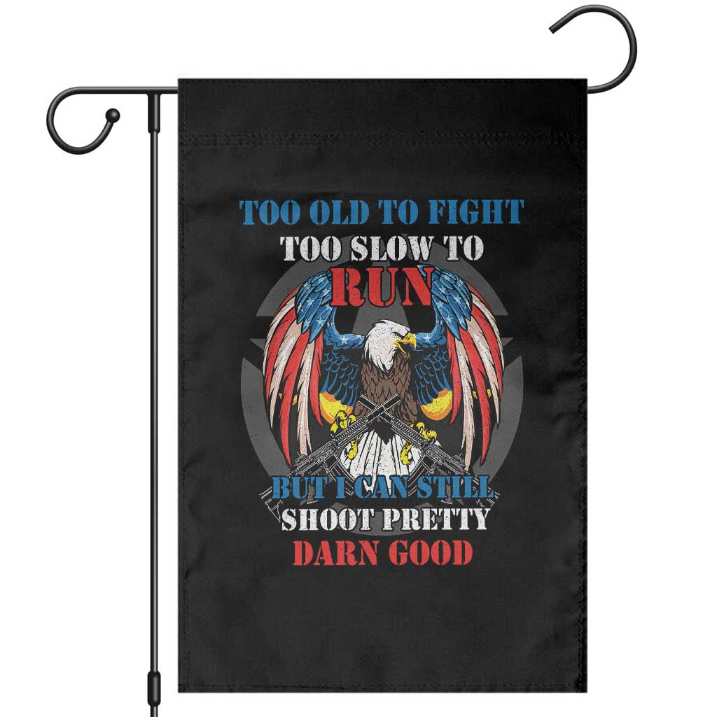 Too Old To Fight Too Slow To Run But I Can Still Shoot Pretty Darn Good Garden Flag Bald Eagle - Wonder Print Shop