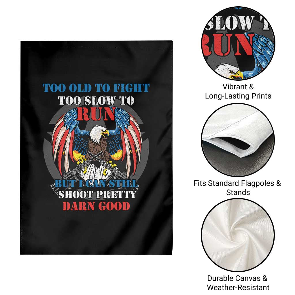 Too Old To Fight Too Slow To Run But I Can Still Shoot Pretty Darn Good Garden Flag Bald Eagle - Wonder Print Shop