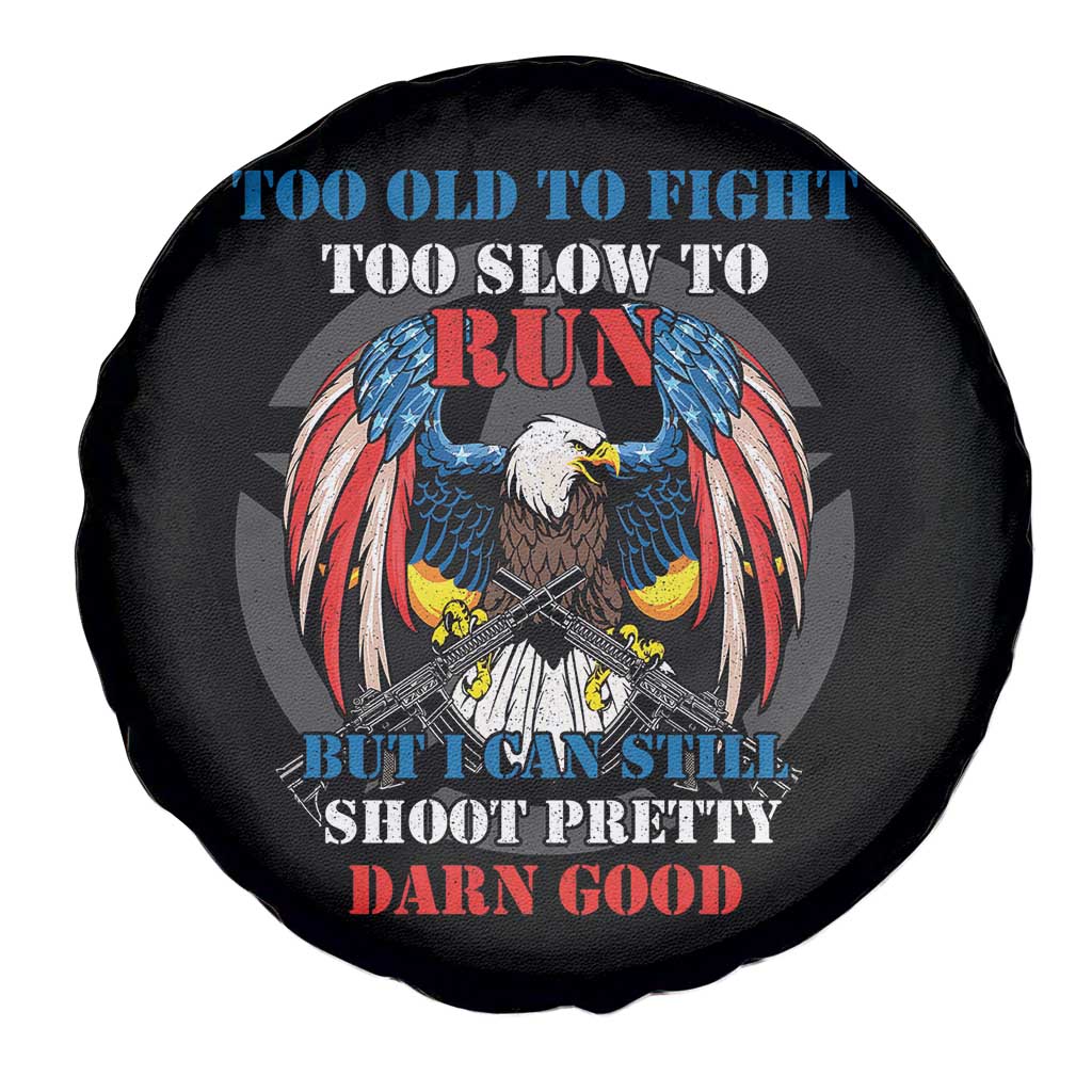 Too Old To Fight Too Slow To Run But I Can Still Shoot Pretty Darn Good Spare Tire Cover Bald Eagle - Wonder Print Shop