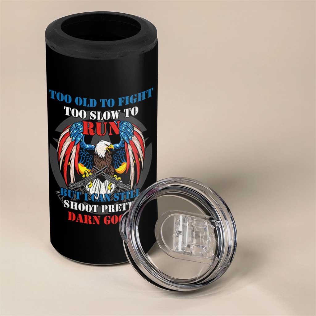 Too Old To Fight Too Slow To Run But I Can Still Shoot Pretty Darn Good 4 in 1 Can Cooler Tumbler Bald Eagle - Wonder Print Shop