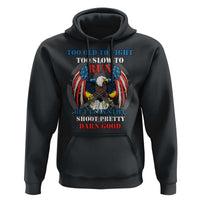 Too Old To Fight Too Slow To Run But I Can Still Shoot Pretty Darn Good Hoodie Bald Eagle - Wonder Print Shop