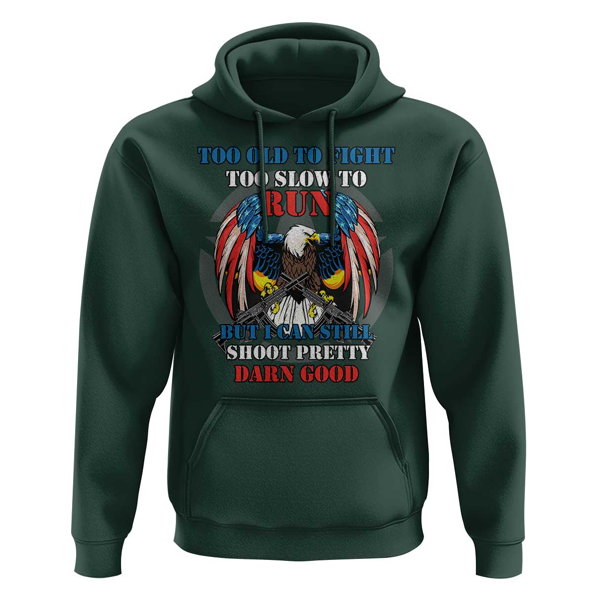 Too Old To Fight Too Slow To Run But I Can Still Shoot Pretty Darn Good Hoodie Bald Eagle - Wonder Print Shop