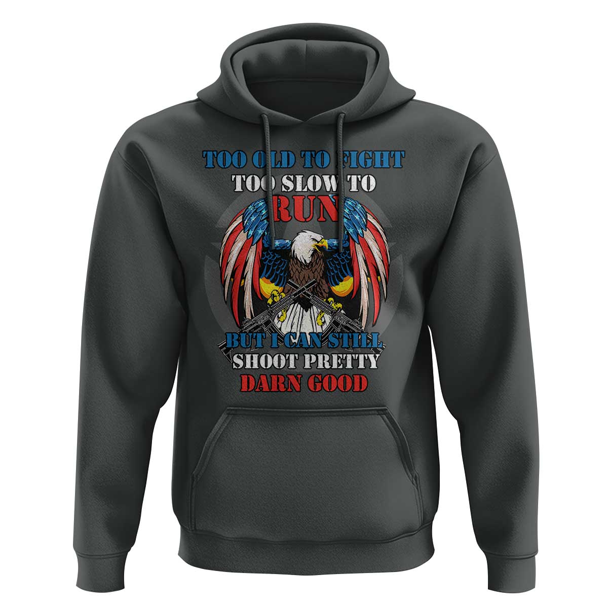 Too Old To Fight Too Slow To Run But I Can Still Shoot Pretty Darn Good Hoodie Bald Eagle - Wonder Print Shop