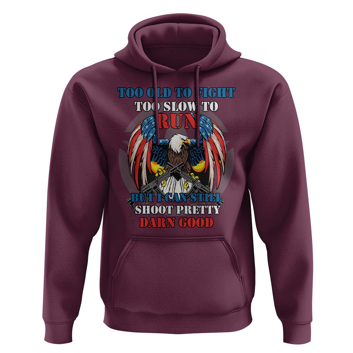 Too Old To Fight Too Slow To Run But I Can Still Shoot Pretty Darn Good Hoodie Bald Eagle - Wonder Print Shop
