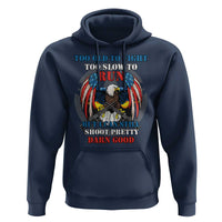 Too Old To Fight Too Slow To Run But I Can Still Shoot Pretty Darn Good Hoodie Bald Eagle - Wonder Print Shop