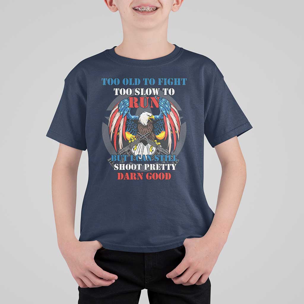 Too Old To Fight Too Slow To Run But I Can Still Shoot Pretty Darn Good T Shirt For Kid Bald Eagle - Wonder Print Shop