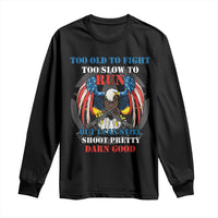 Too Old To Fight Too Slow To Run But I Can Still Shoot Pretty Darn Good Long Sleeve Shirt Bald Eagle - Wonder Print Shop