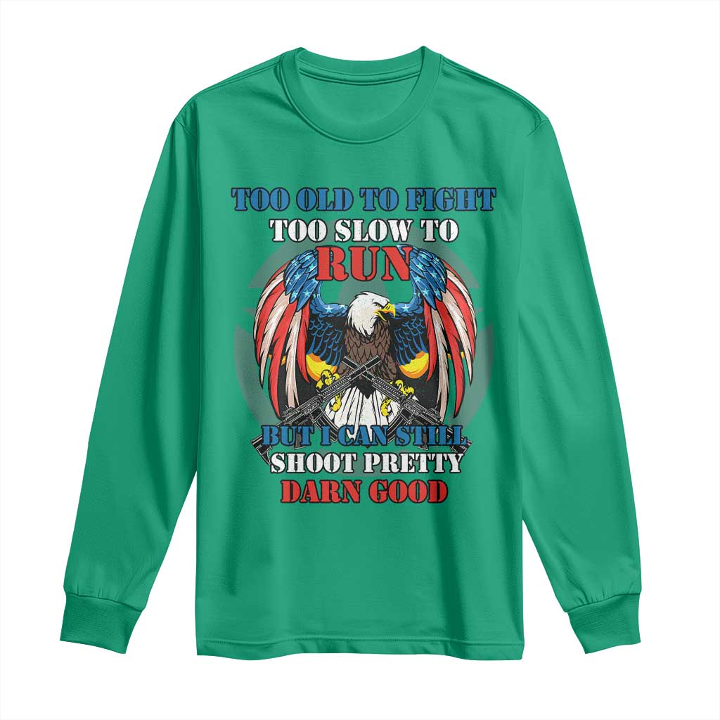 Too Old To Fight Too Slow To Run But I Can Still Shoot Pretty Darn Good Long Sleeve Shirt Bald Eagle - Wonder Print Shop