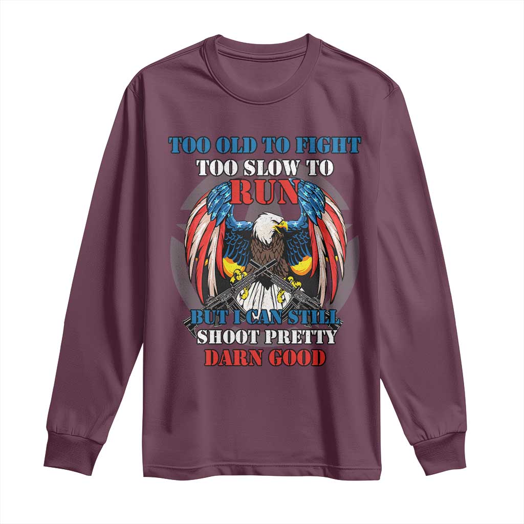 Too Old To Fight Too Slow To Run But I Can Still Shoot Pretty Darn Good Long Sleeve Shirt Bald Eagle - Wonder Print Shop
