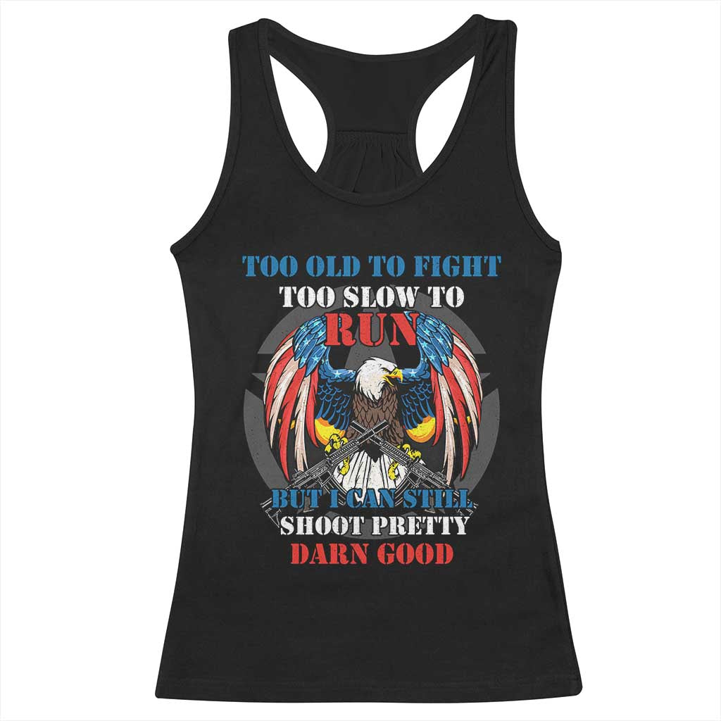 Too Old To Fight Too Slow To Run But I Can Still Shoot Pretty Darn Good Racerback Tank Top Bald Eagle - Wonder Print Shop
