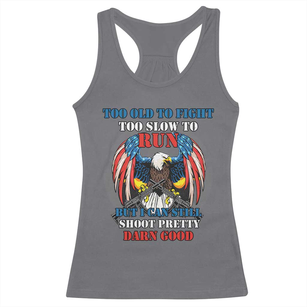 Too Old To Fight Too Slow To Run But I Can Still Shoot Pretty Darn Good Racerback Tank Top Bald Eagle - Wonder Print Shop