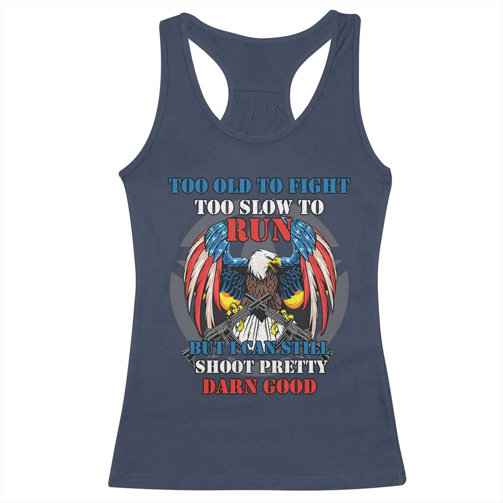 Too Old To Fight Too Slow To Run But I Can Still Shoot Pretty Darn Good Racerback Tank Top Bald Eagle - Wonder Print Shop