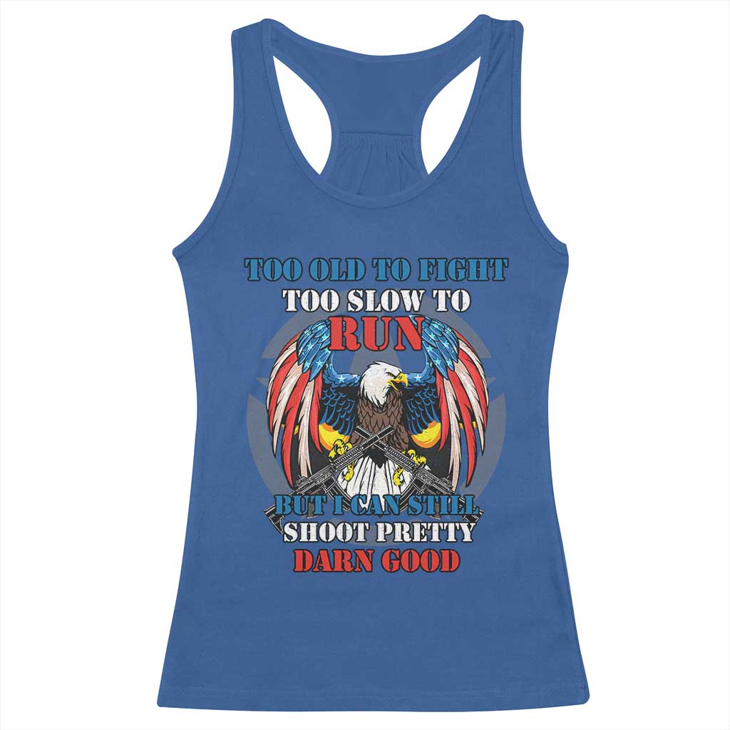 Too Old To Fight Too Slow To Run But I Can Still Shoot Pretty Darn Good Racerback Tank Top Bald Eagle - Wonder Print Shop