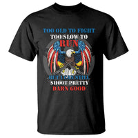 Too Old To Fight Too Slow To Run But I Can Still Shoot Pretty Darn Good T Shirt Bald Eagle - Wonder Print Shop