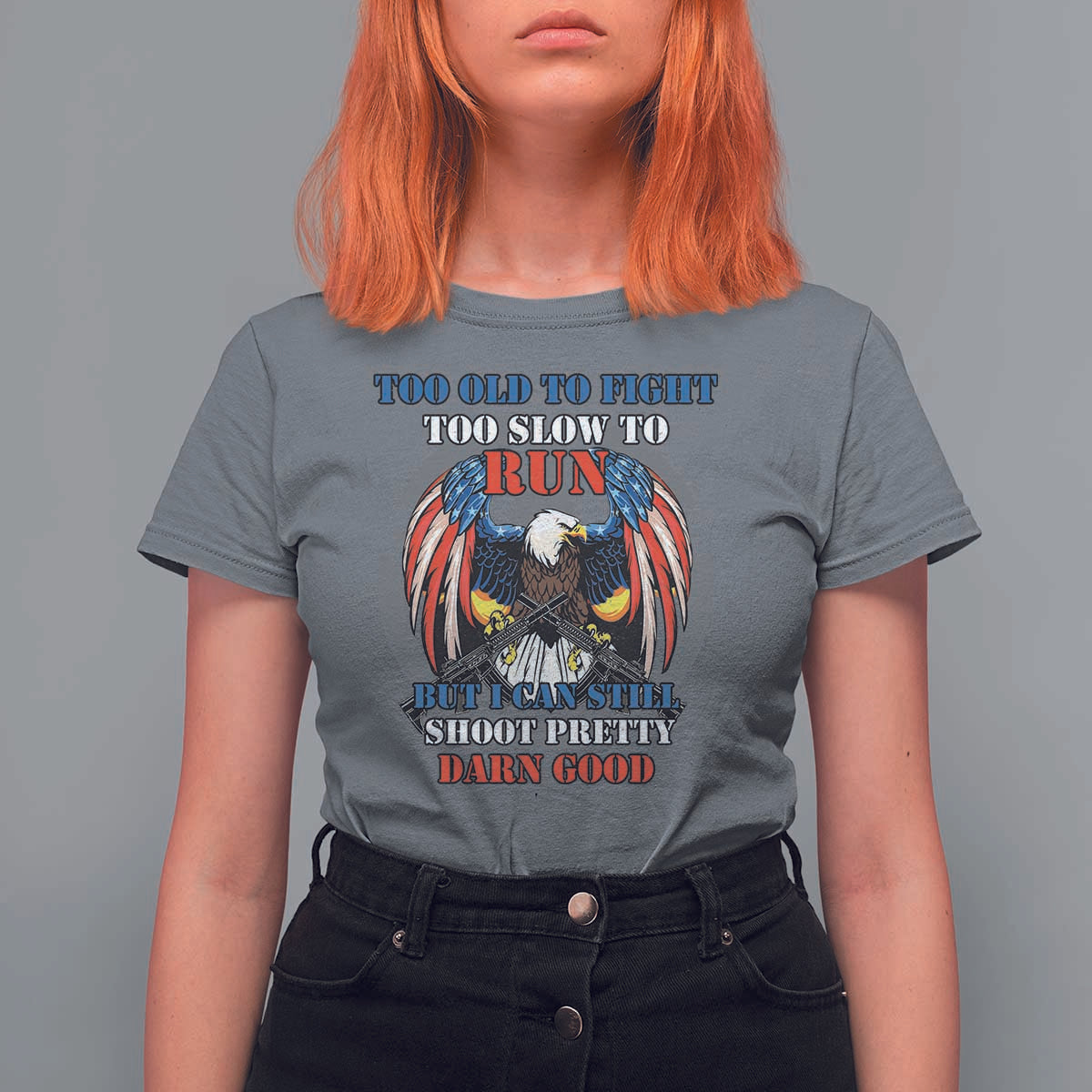 Too Old To Fight Too Slow To Run But I Can Still Shoot Pretty Darn Good T Shirt For Women Bald Eagle - Wonder Print Shop