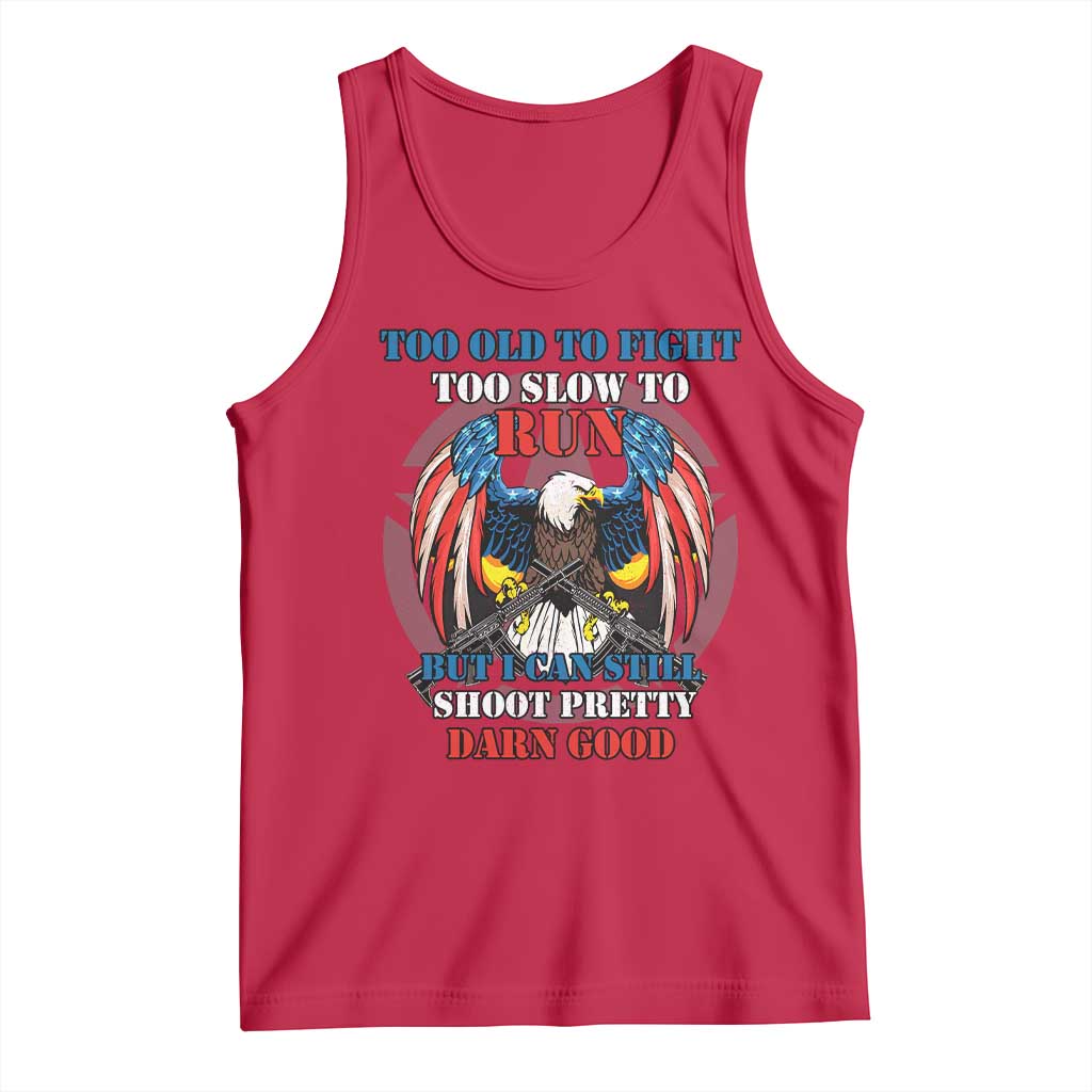 Too Old To Fight Too Slow To Run But I Can Still Shoot Pretty Darn Good Tank Top Bald Eagle - Wonder Print Shop