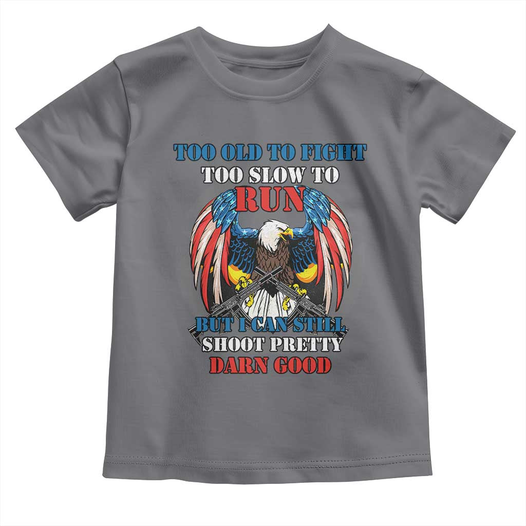 Too Old To Fight Too Slow To Run But I Can Still Shoot Pretty Darn Good Toddler T Shirt Bald Eagle - Wonder Print Shop