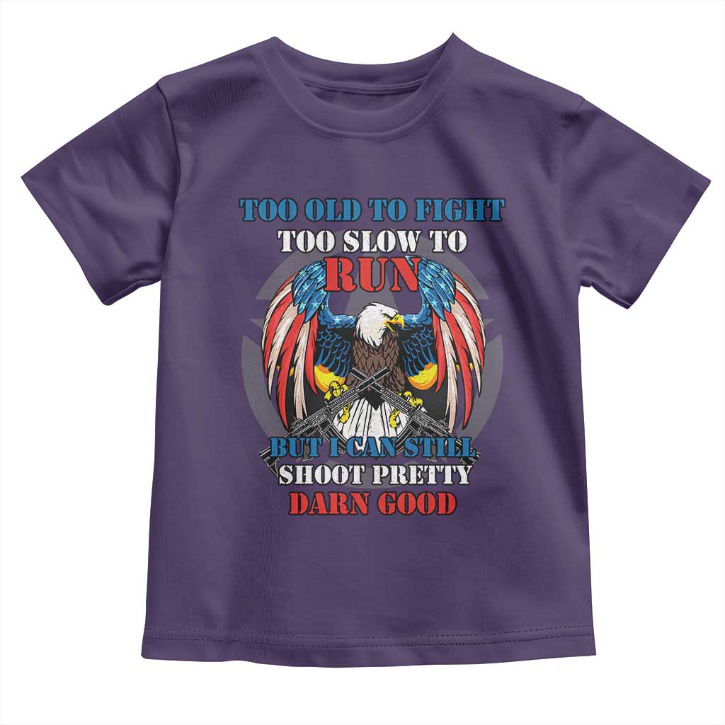 Too Old To Fight Too Slow To Run But I Can Still Shoot Pretty Darn Good Toddler T Shirt Bald Eagle - Wonder Print Shop